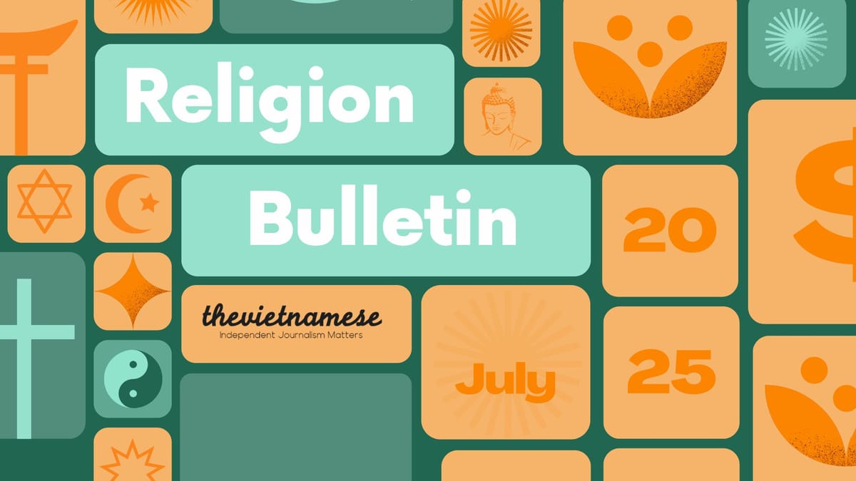Religion Bulletin - July 2025 Authorities Arrest Brother of Thích Minh Tuệ; U.K. Places Vietnam on Religious Freedom Watchlist